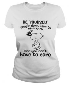 Snoopy Be Yourself People Dont Have To Like You And You Dont Have To Care  Classic Ladies