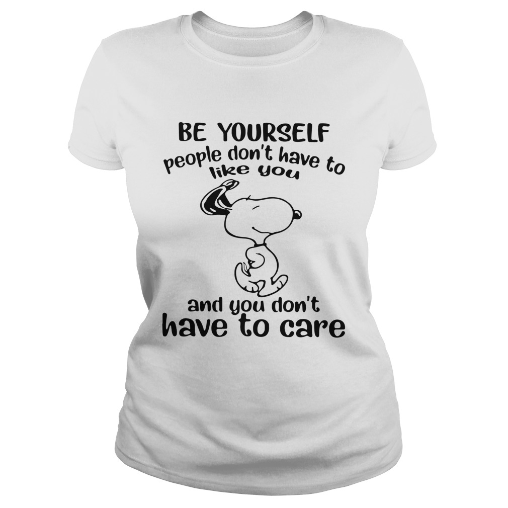 Snoopy Be Yourself People Dont Have To Like You And You Dont Have To Care  Classic Ladies