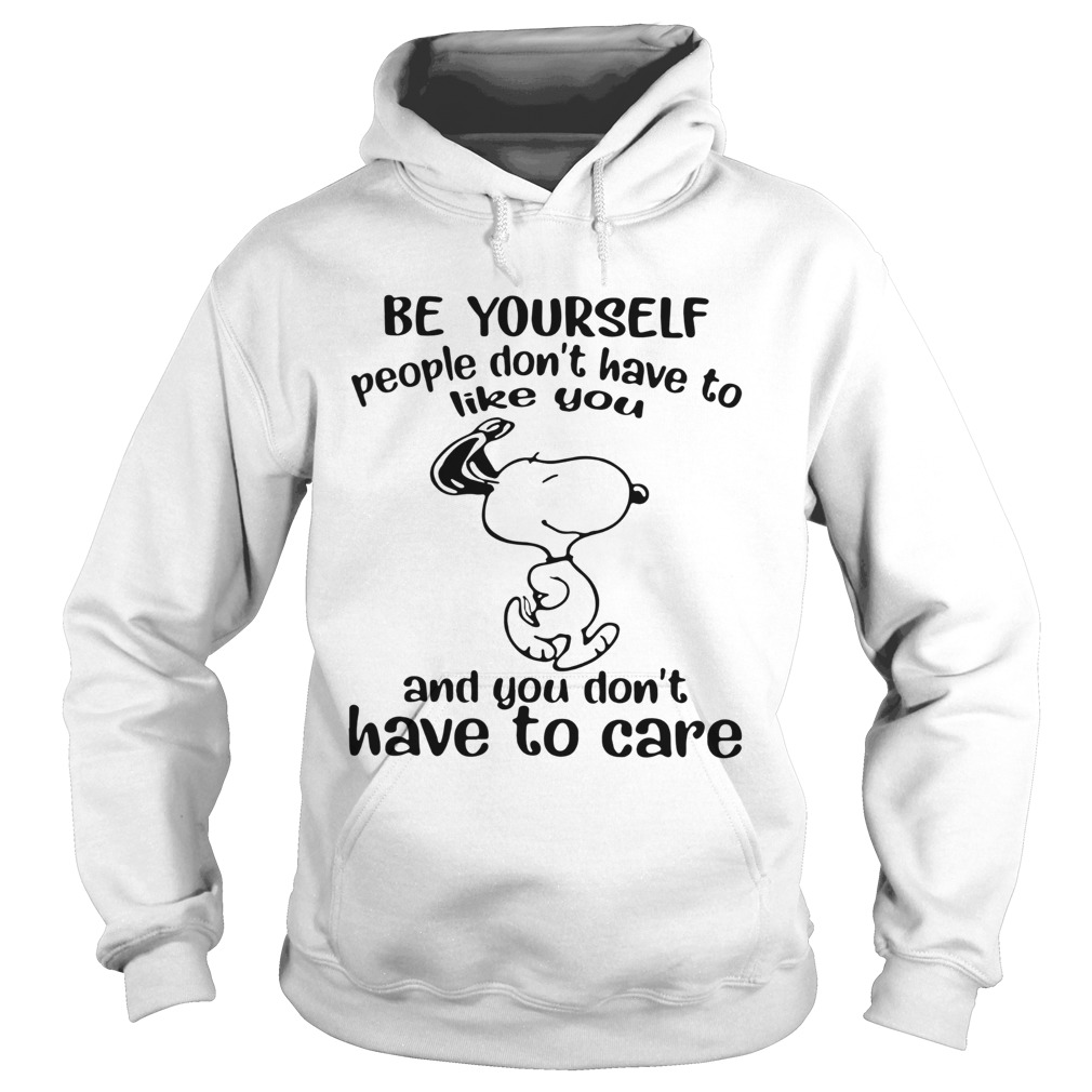Snoopy Be Yourself People Dont Have To Like You And You Dont Have To Care  Hoodie