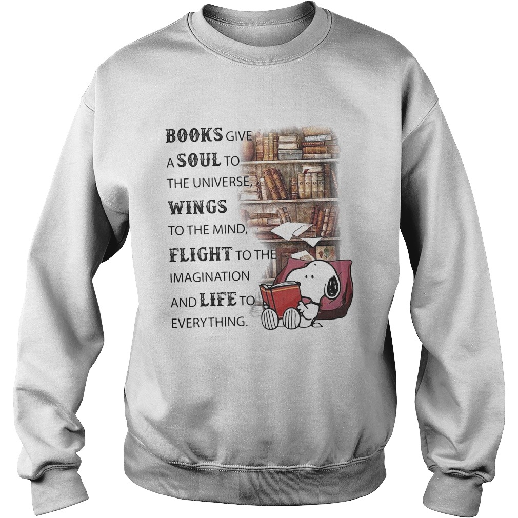Snoopy books give a soul to the universe wings to the mind flight to the imagination and life to ev Sweatshirt