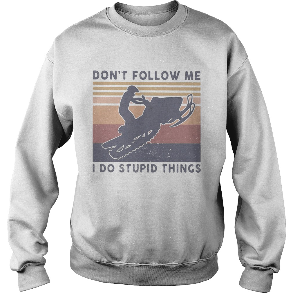 Snowmobile dont follow me I do stupid things vintage Sweatshirt
