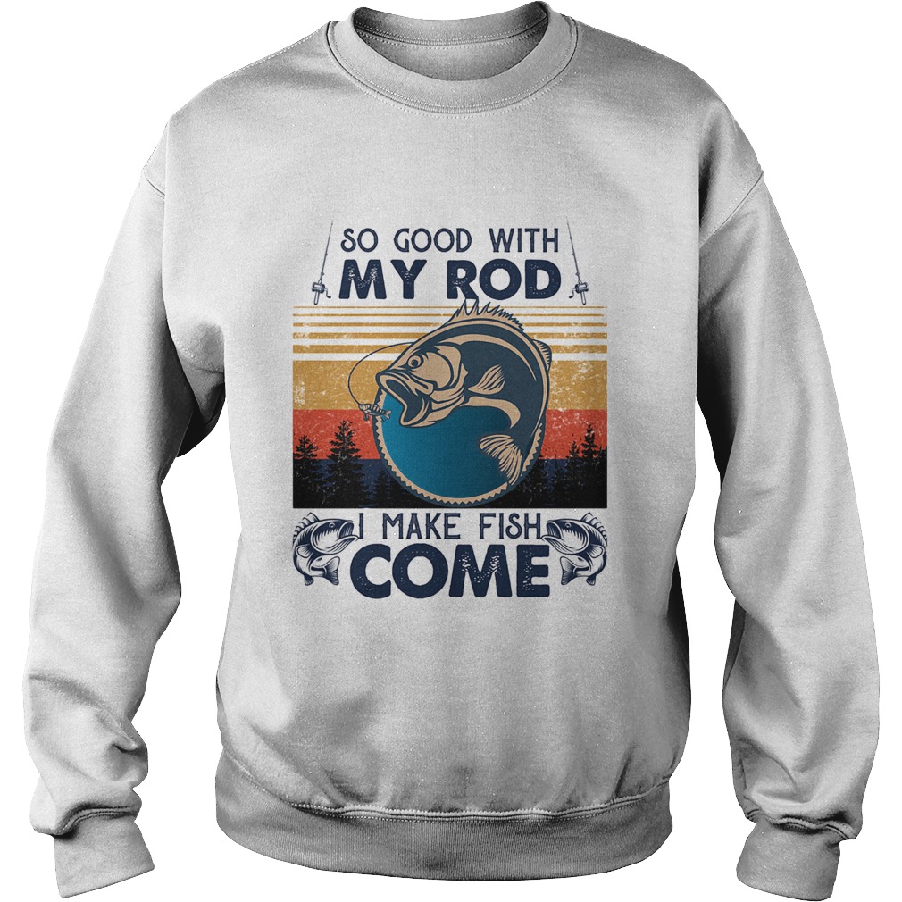 So good with my rod i make fish come vintage retro Sweatshirt