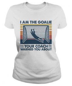 Soccer i am the goalie your coach warned you about vintage retro  Classic Ladies