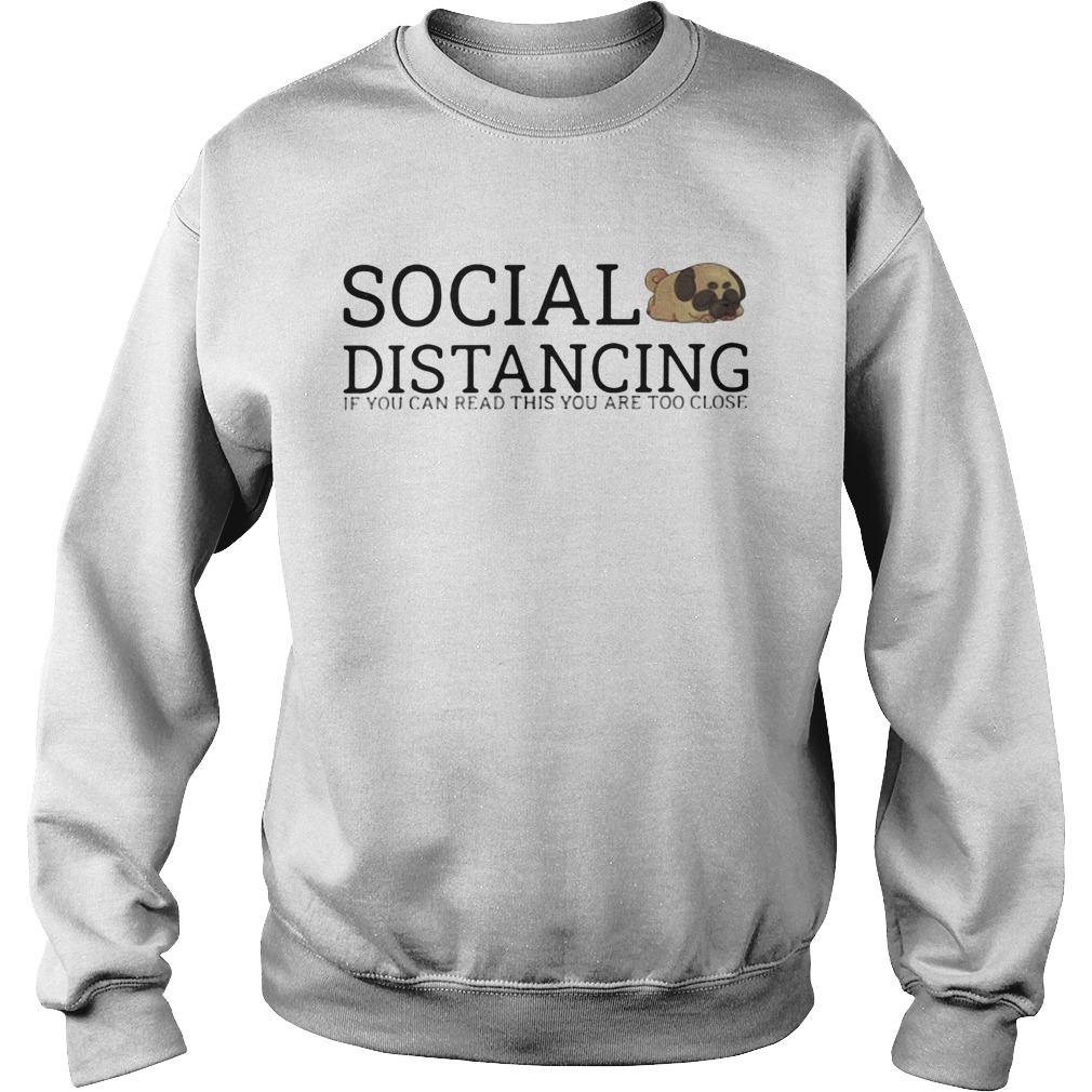Social distancing if you can read this youre too close  Sweatshirt