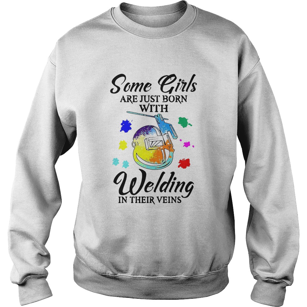 Some Girls Are Just Born With Welding In Their Veins Sweatshirt