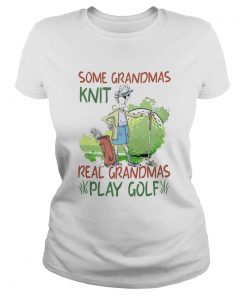 Some Grandmas Knit Real Grandmas Play Golf  Classic Ladies