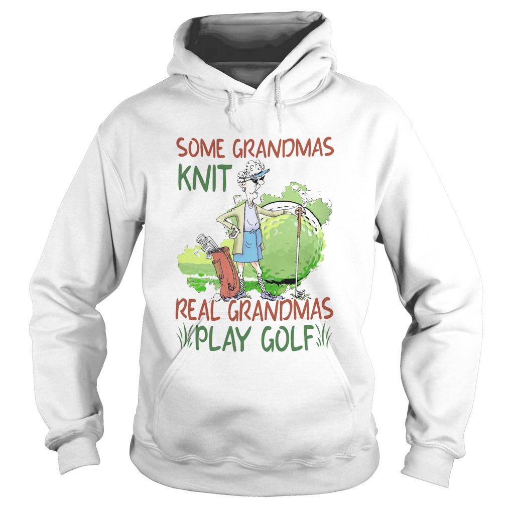 Some Grandmas Knit Real Grandmas Play Golf Hoodie