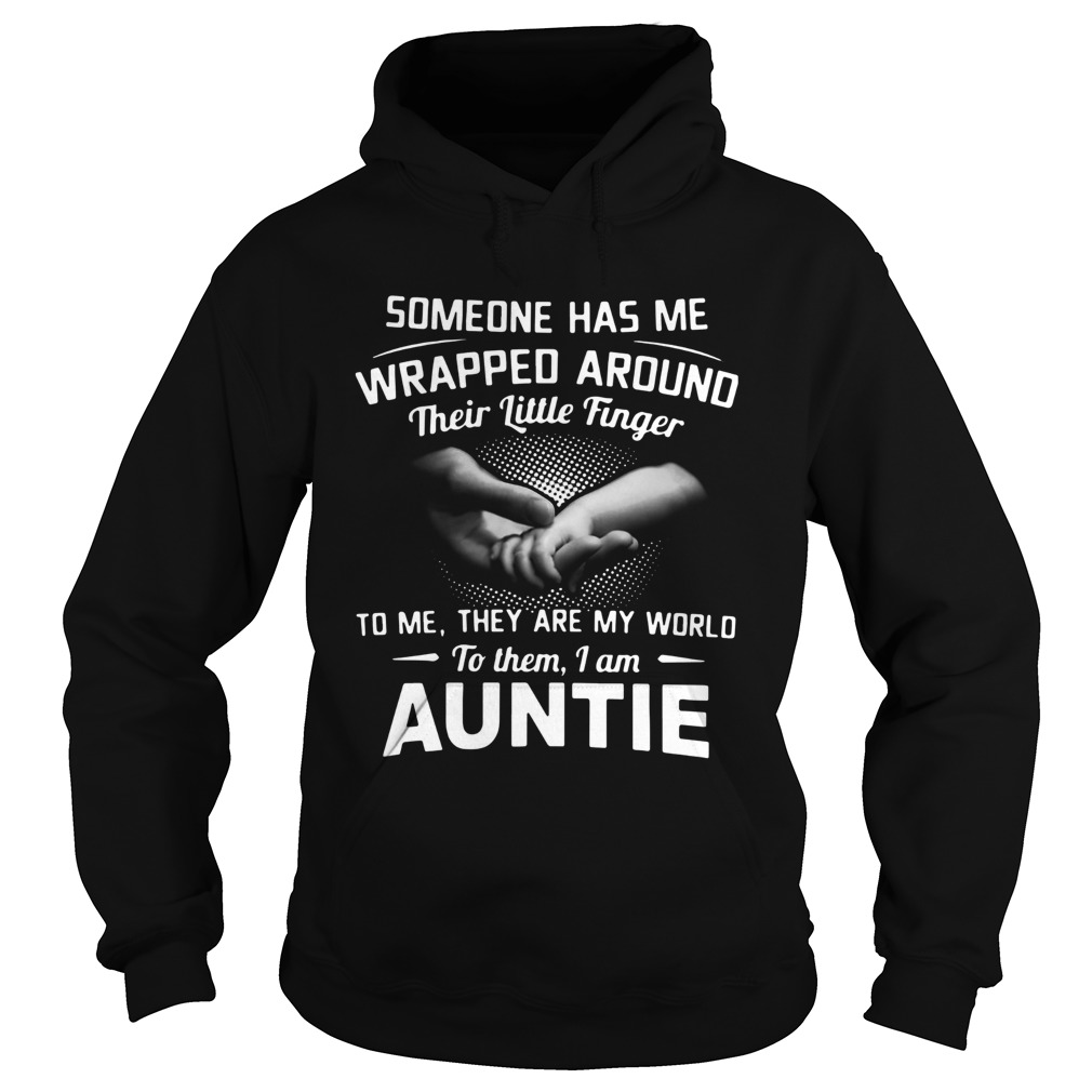 Someone Has Me Wrapped Around Their Little Finger To Me They Are My World To Them I Am Auntie Hoodie
