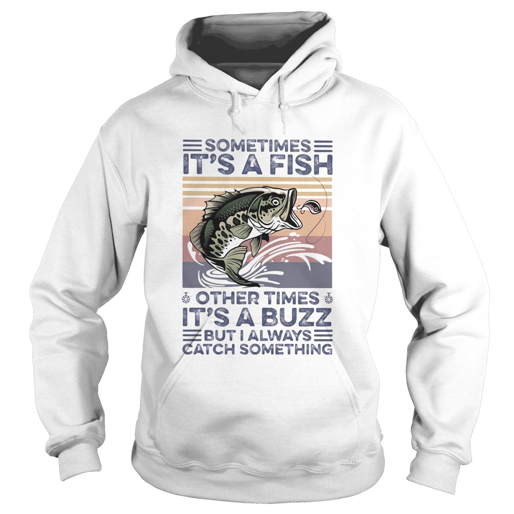 Sometimes Its a fish other times its a buzz but I always catch something vintage retro  Hoodie