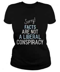 Sorry Facts Are Not A Liberal Conspiracy  Classic Ladies