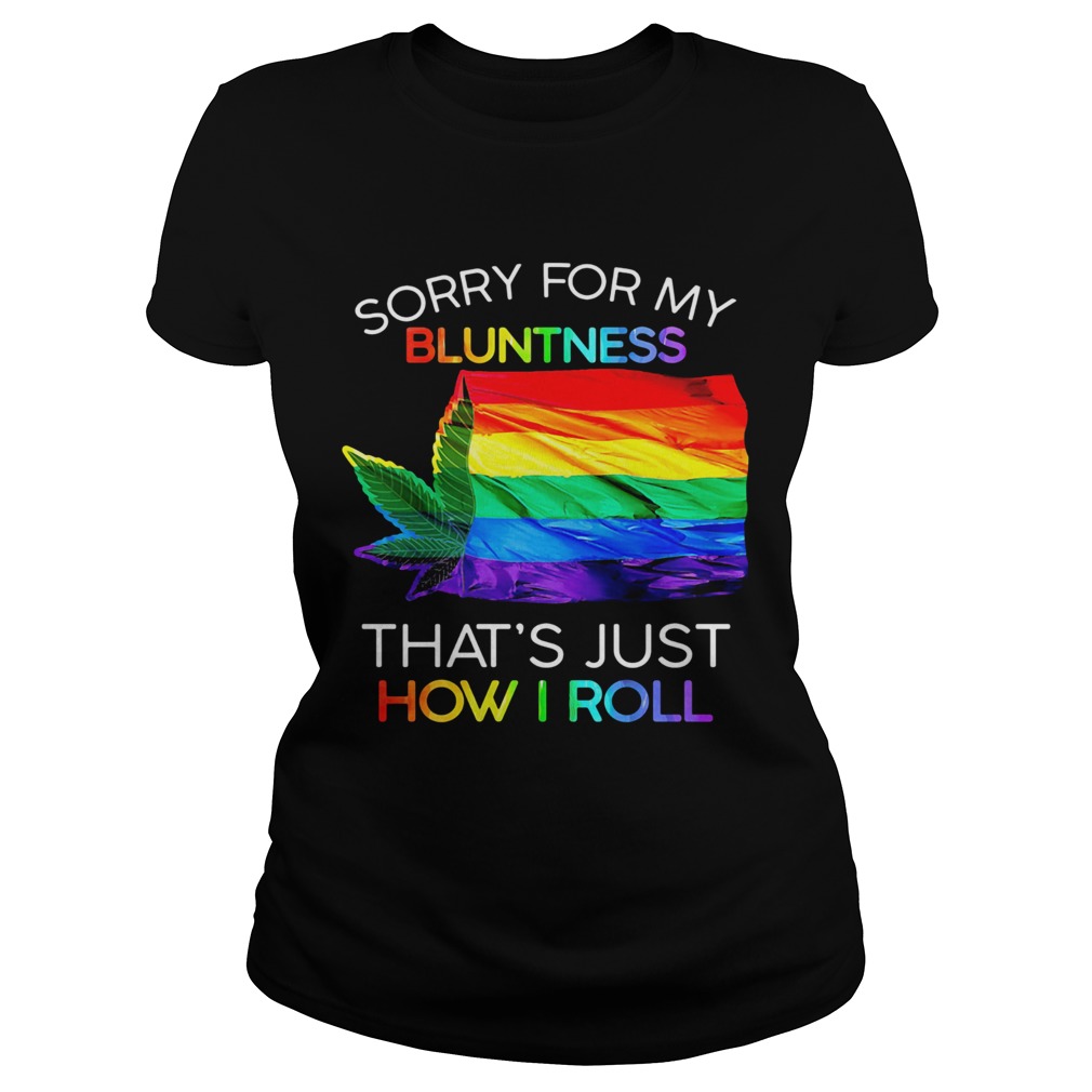 Sorry For My Bluntness Thats Just How I Roll Weed LGBT Flag Classic Ladies