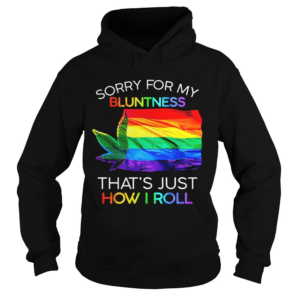 Sorry For My Bluntness Thats Just How I Roll Weed LGBT Flag Hoodie