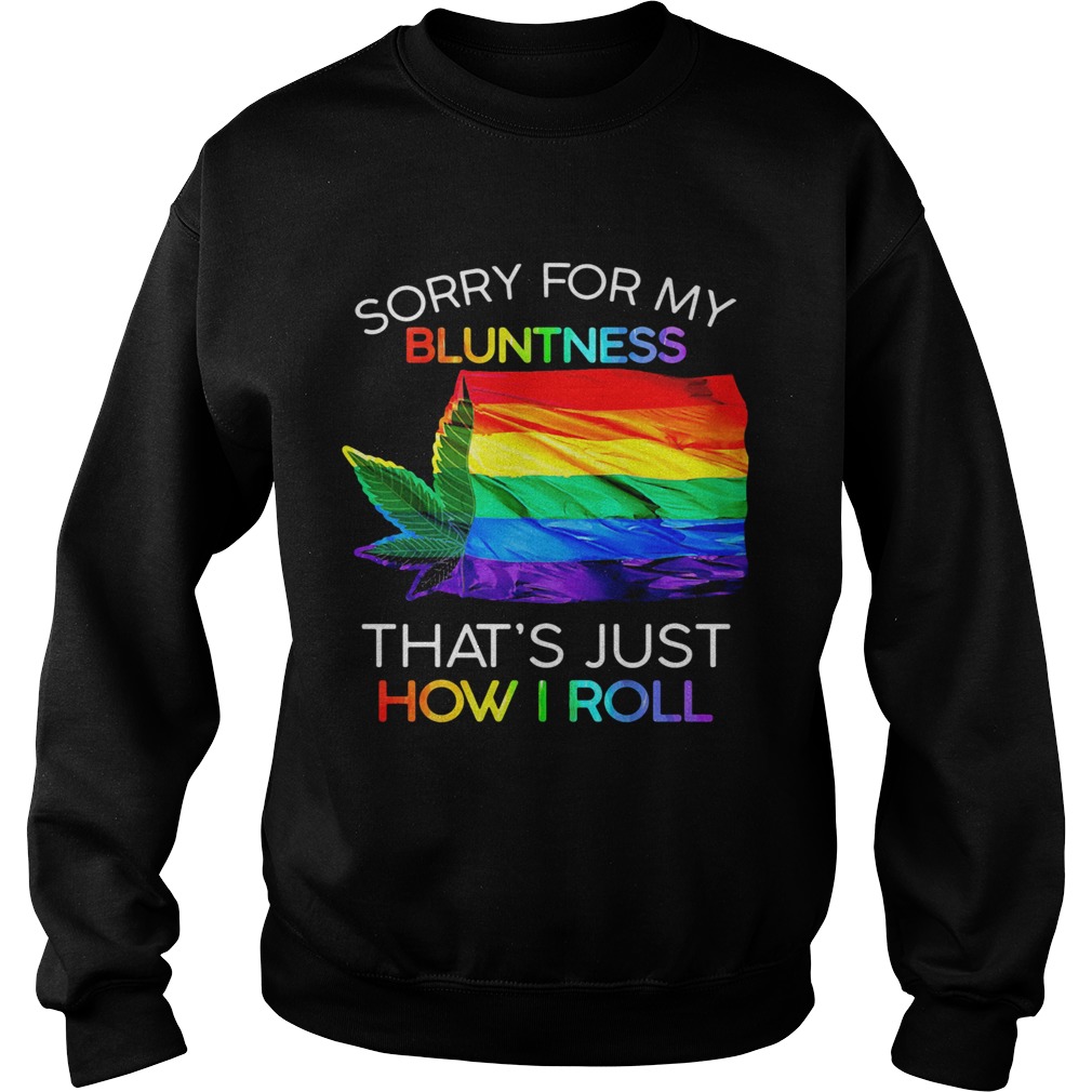 Sorry For My Bluntness Thats Just How I Roll Weed LGBT Flag Sweatshirt
