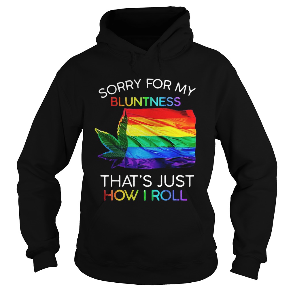 Sorry For My Bluntness Thats Just How I Roll Weed Tent Hoodie