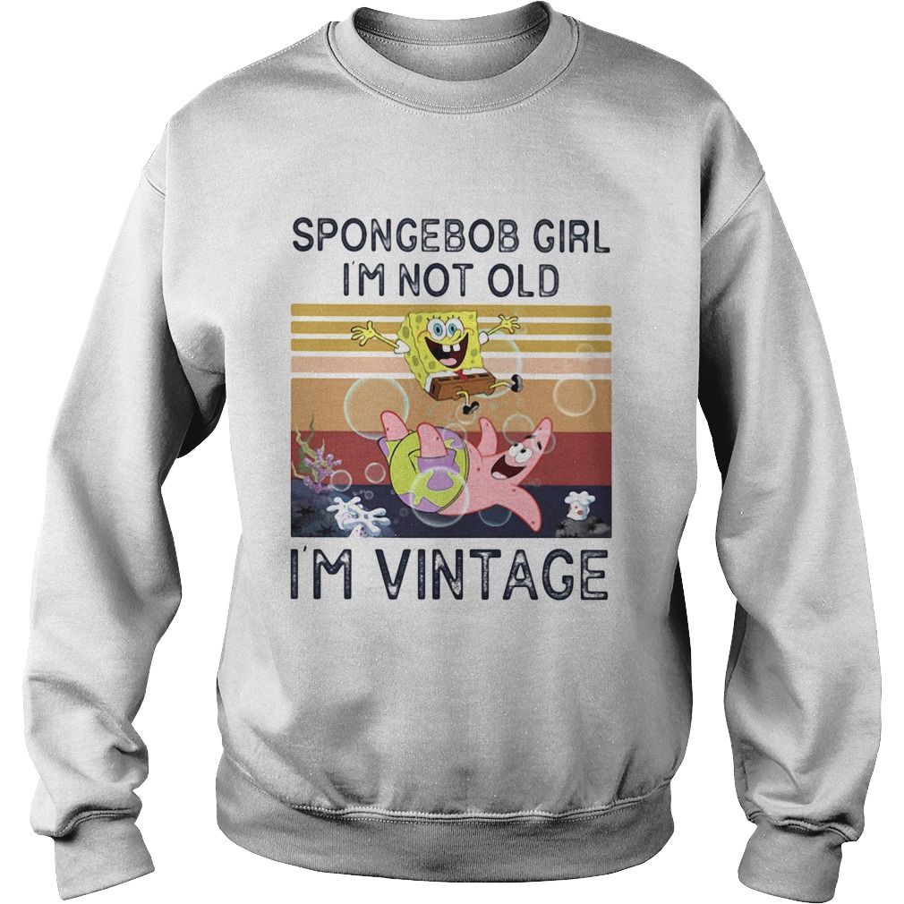 Spongerbob Girl Im Not Old Im Vintage Retro Sweatshirt
