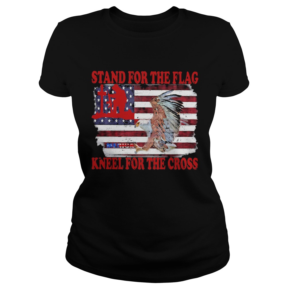 Stand for the flag kneel for the cross American flag veteran Independence day  Classic Ladies