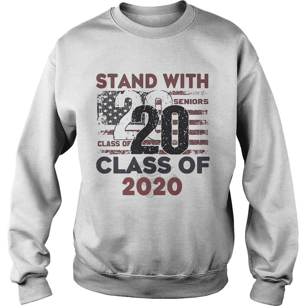 Stand with 2020 class of American flag veteran Independence Day Sweatshirt
