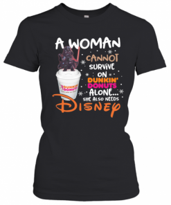 Star Wars Darth Vader A Woman Cannot Survive On Dunkin Donuts Alone She Also Needs Disney T-Shirt Classic Women's T-shirt