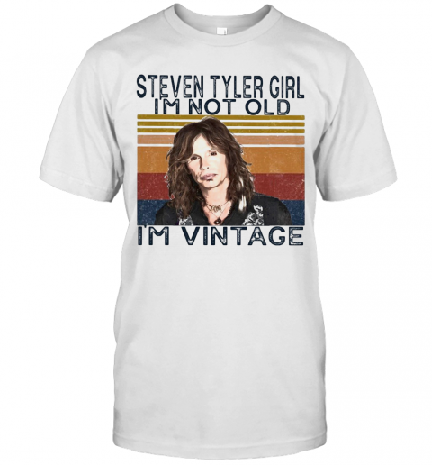 Steven Tyler Singer Girl I'M Not Old I'M Vintage Retro T-Shirt