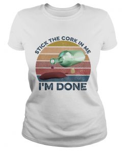 Stick the cork in me Im done wine vintage  Classic Ladies