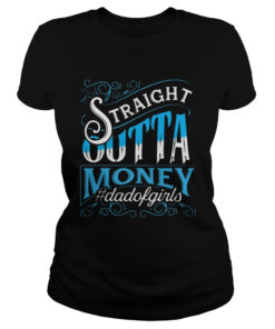 Straight Outta Money Dadofgirls  Classic Ladies