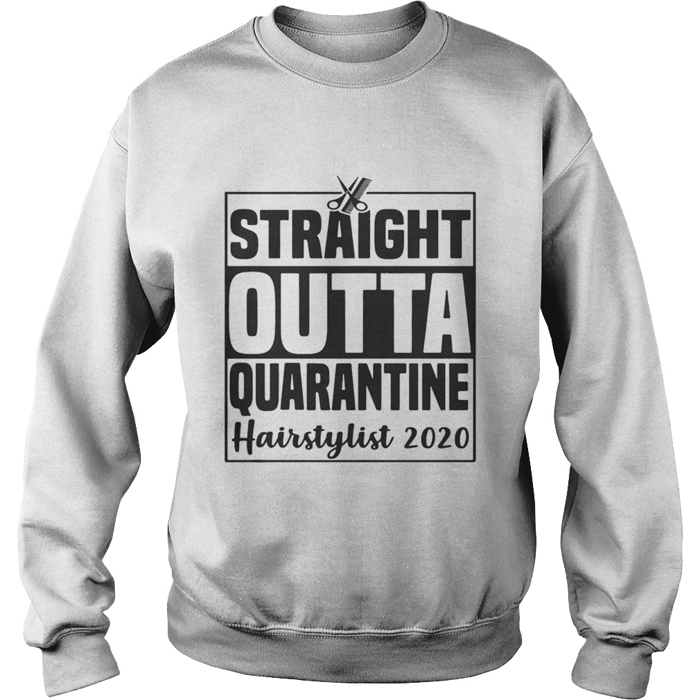 Straight outta quarantine hairstylist 2020  Sweatshirt