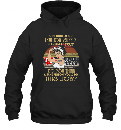 Strong Woman I Work At Tractor Supply Do You Think A Sane Person Would Do This Job Vintage T-Shirt Unisex Hoodie
