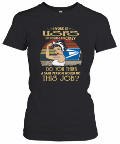 Strong Woman I Work At USPS Do You Think A Sane Person Would Do This Job Vintage T-Shirt Classic Women's T-shirt