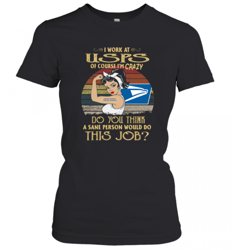 Strong Woman I Work At USPS Do You Think A Sane Person Would Do This Job Vintage T-Shirt Classic Women's T-shirt