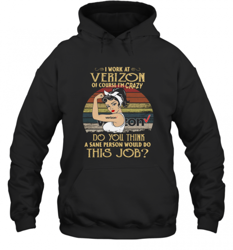 Strong Woman I Work At Verizon Do You Think A Sane Person Would Do This Job Vintage T-Shirt Unisex Hoodie