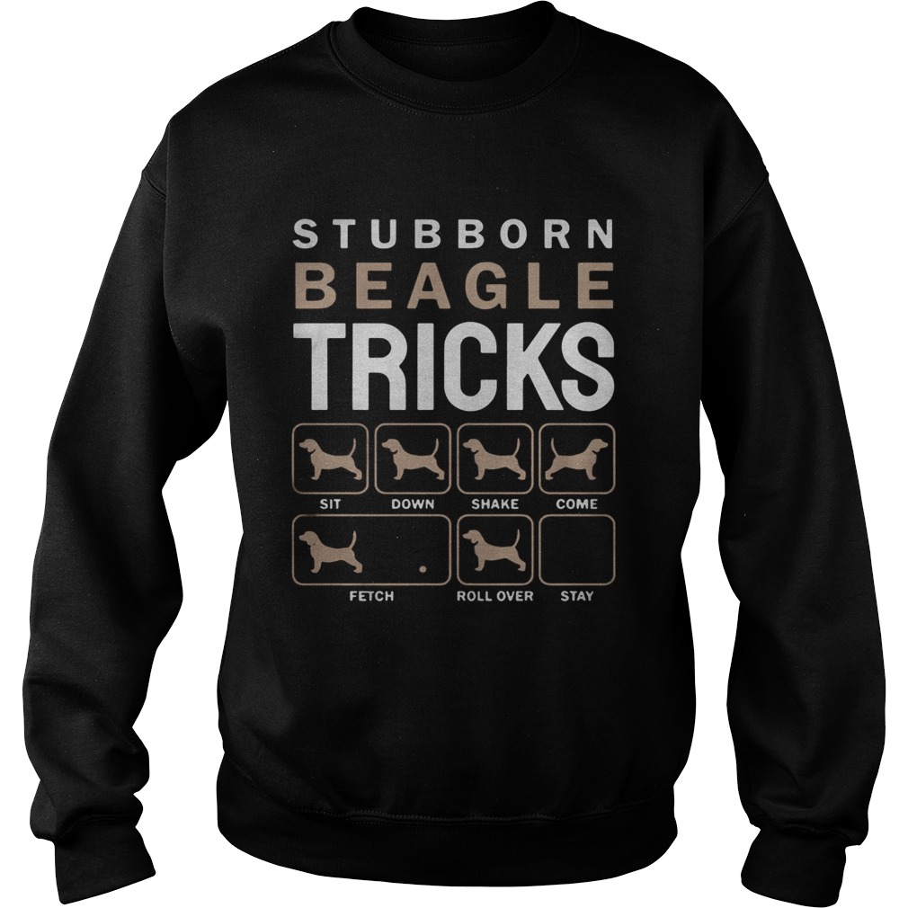 Stubborn Beagle Tricks Sit Down Shake Come Fetch Roll Over Stay  Sweatshirt