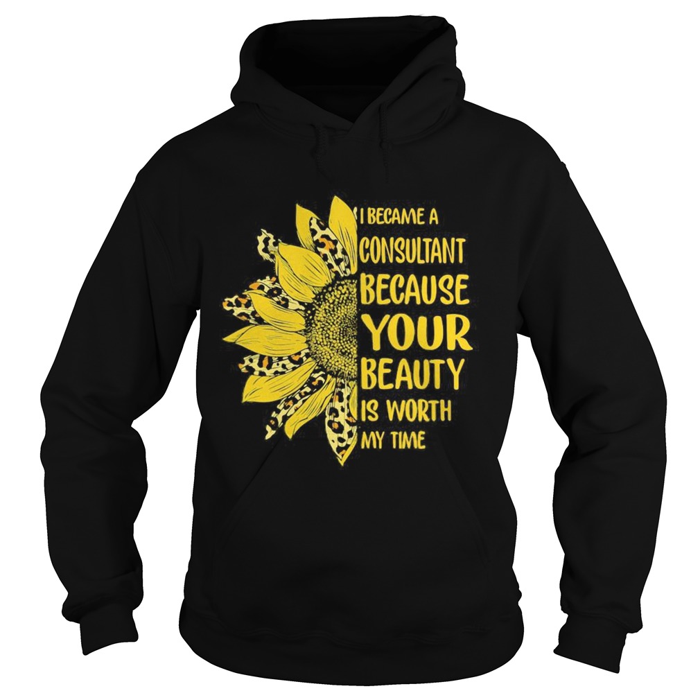 Sunflower I became a consultant because your beauty is worth my time  Hoodie