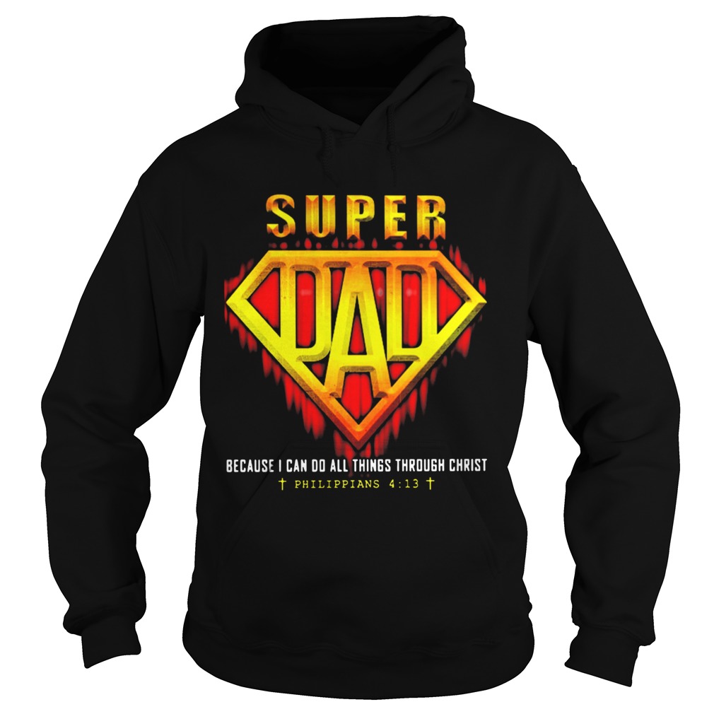 Super Dad Because I Can Do All Things Through Christ Philippians Jesus Hoodie