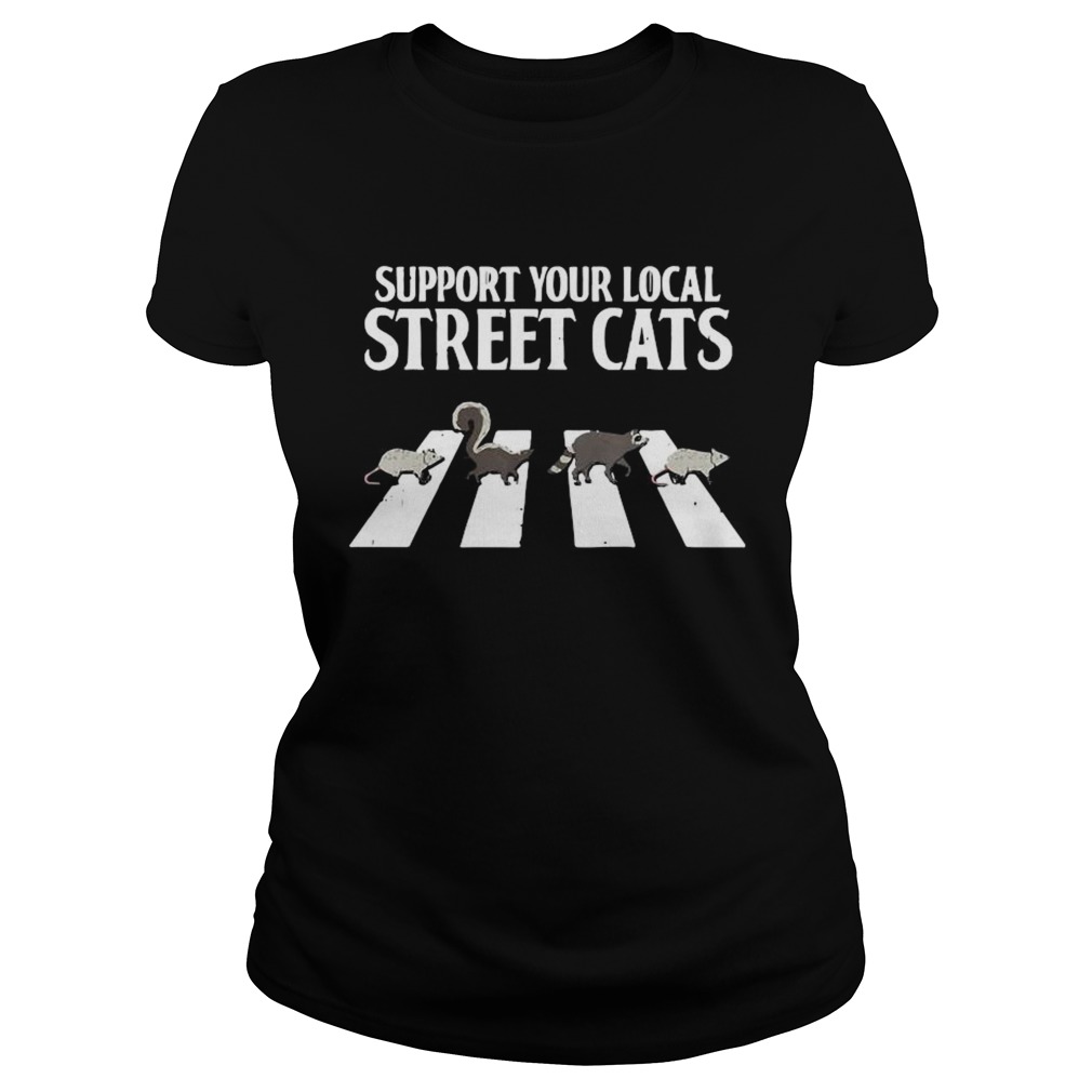 Support Your Local Street Cats Parody Racoon Skunk Opossum Classic Ladies