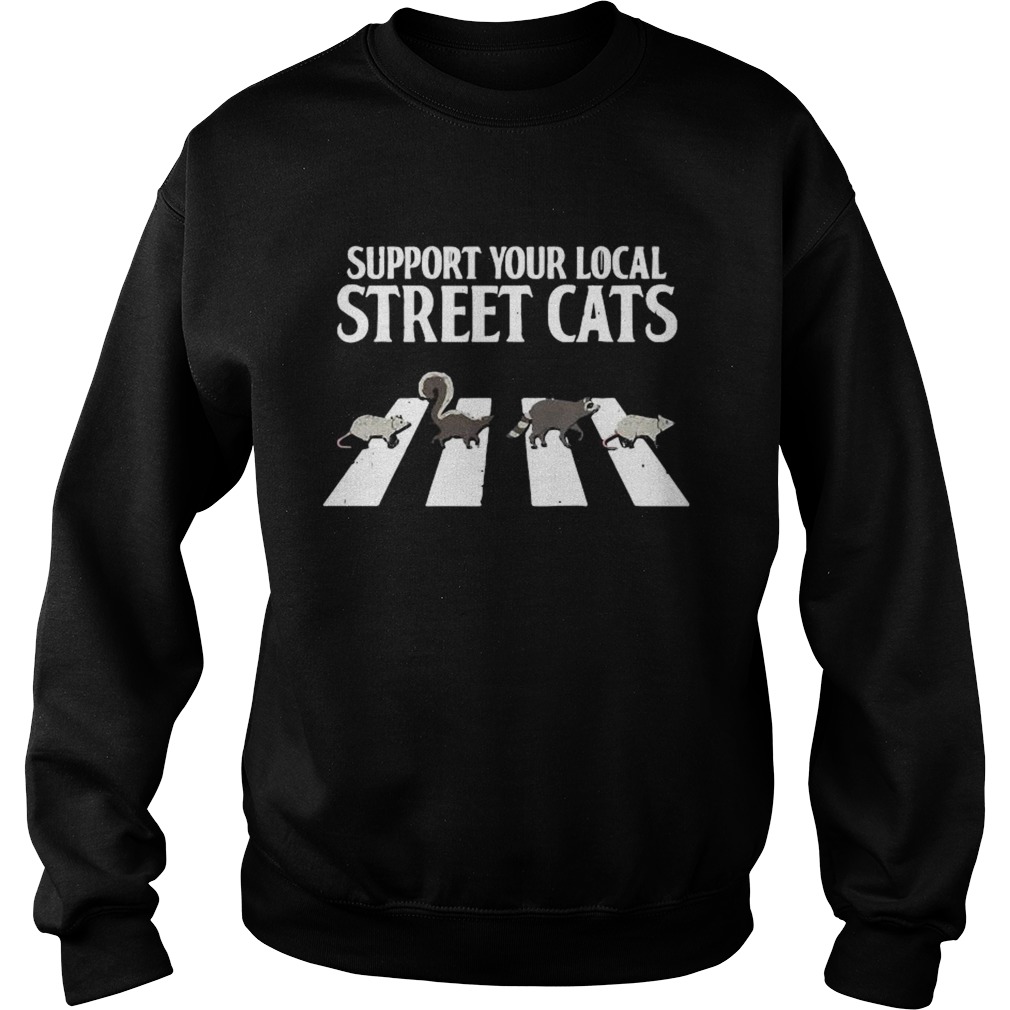 Support Your Local Street Cats Parody Racoon Skunk Opossum Sweatshirt