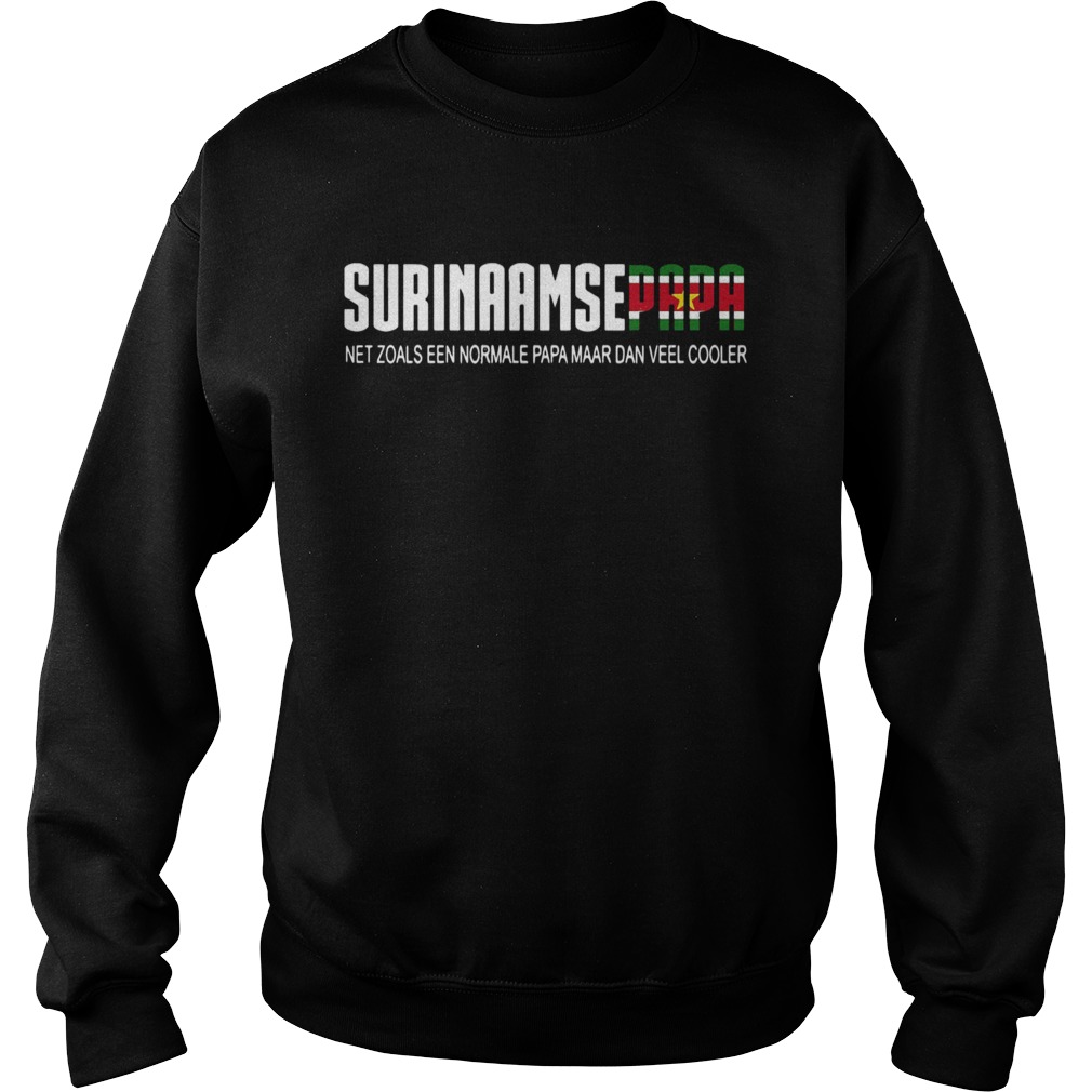 Surinaamse Papa Net Zoals Een Normale Papa Maar Dan Veel Cooler  Sweatshirt