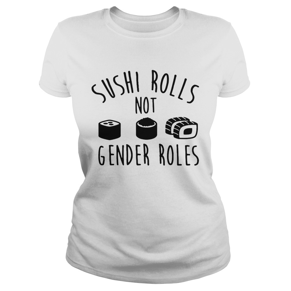 Sushi rolls not gender roles Classic Ladies