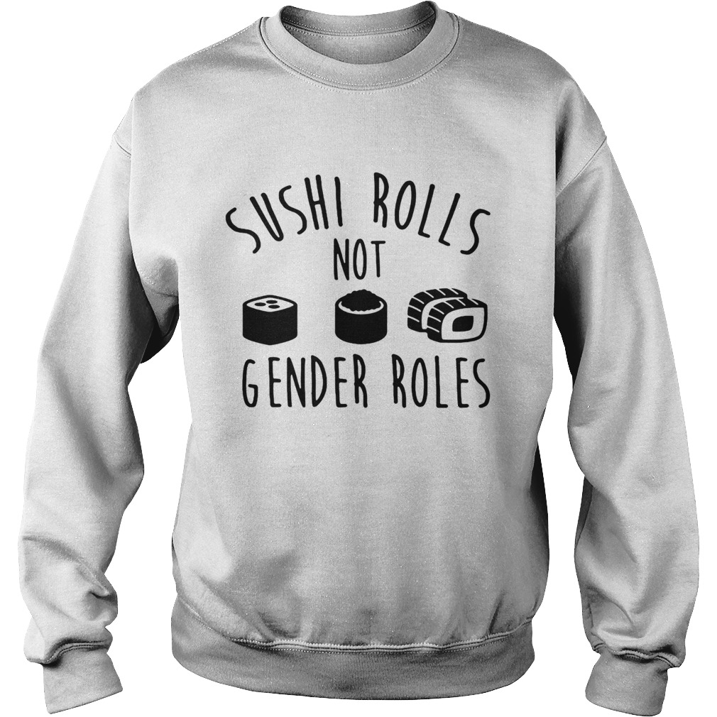 Sushi rolls not gender roles Sweatshirt