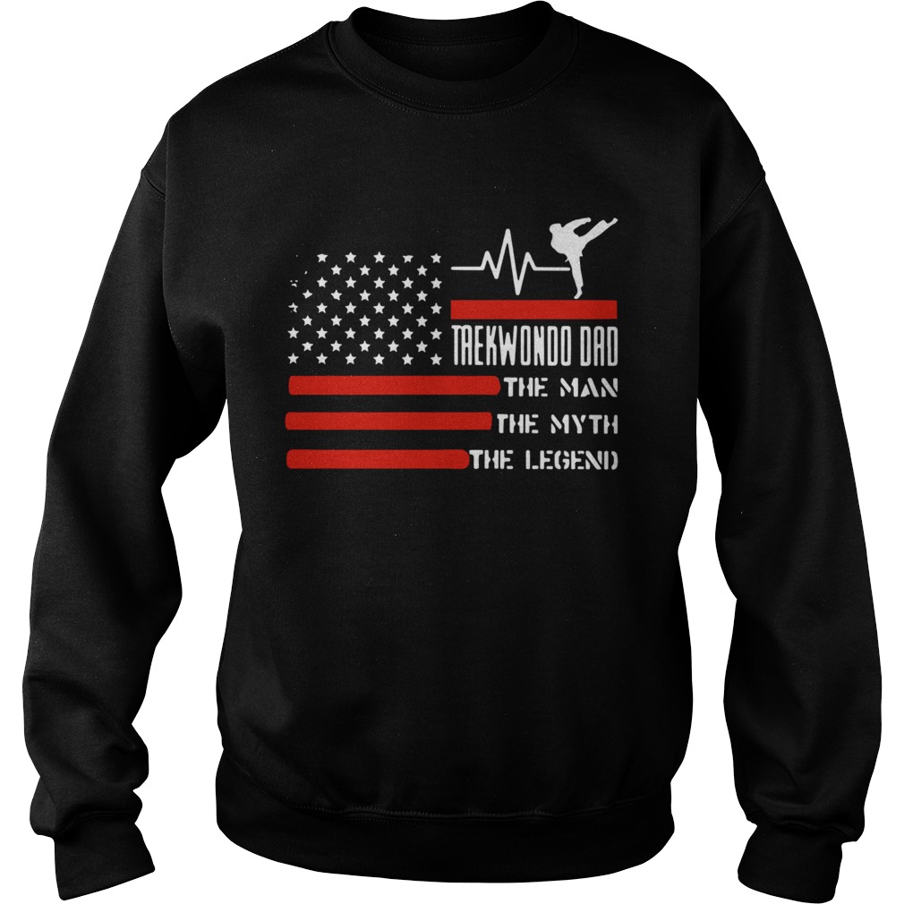 Taekwondo Dad The Man The Myth The Legend American Flag  Sweatshirt
