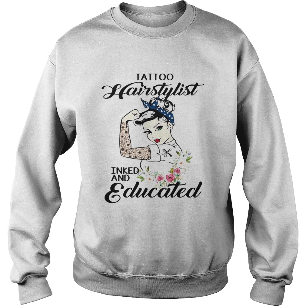 Tattoo hairstylist inked and educated flower strong woman Sweatshirt