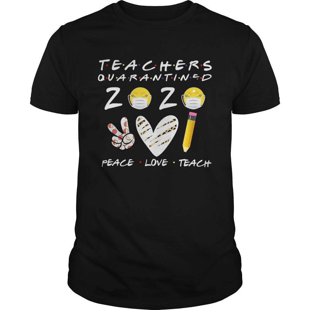Teachers Quarantined 2020 Peace Love Teach shirt