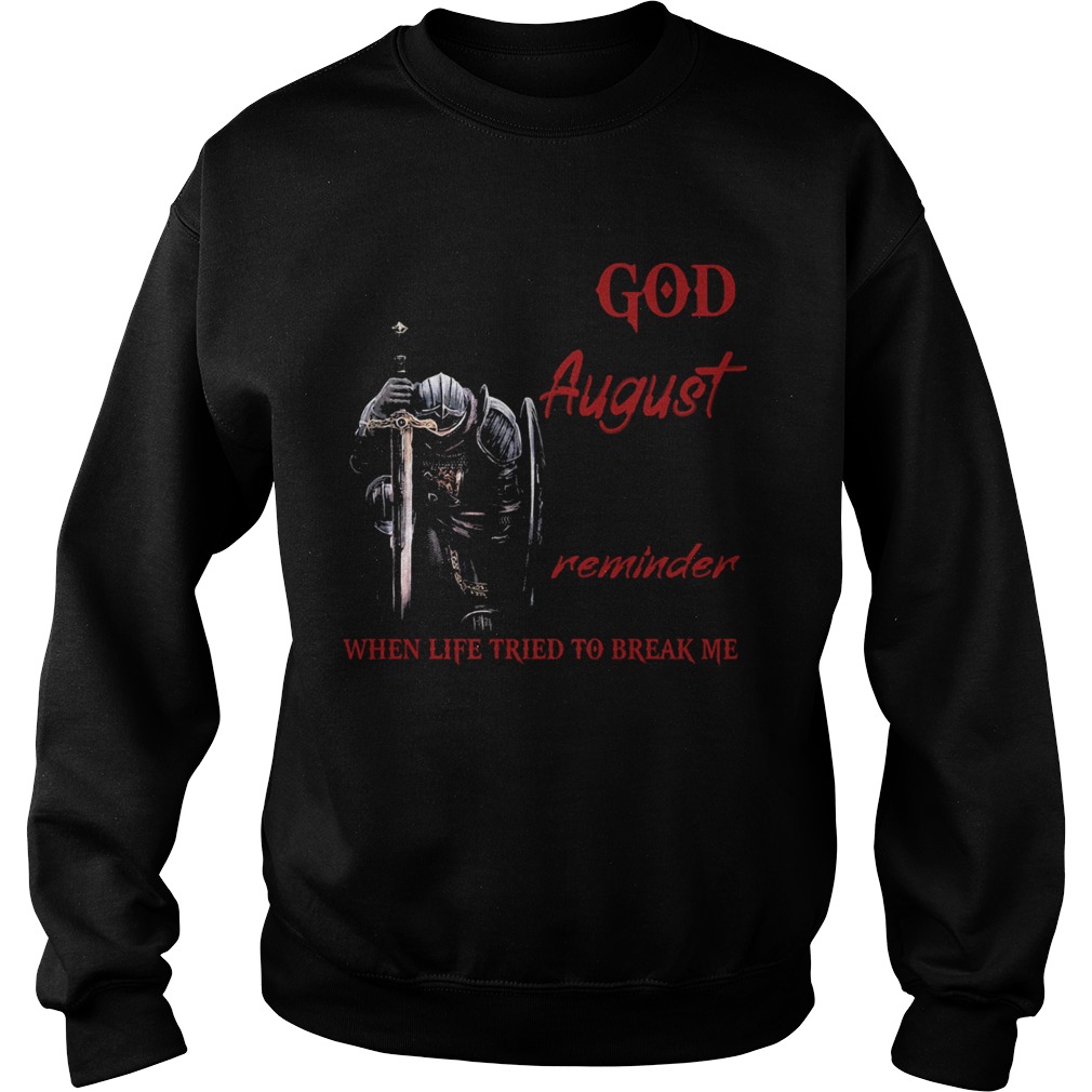 Templar knight god august reminder when life tried to break me Sweatshirt