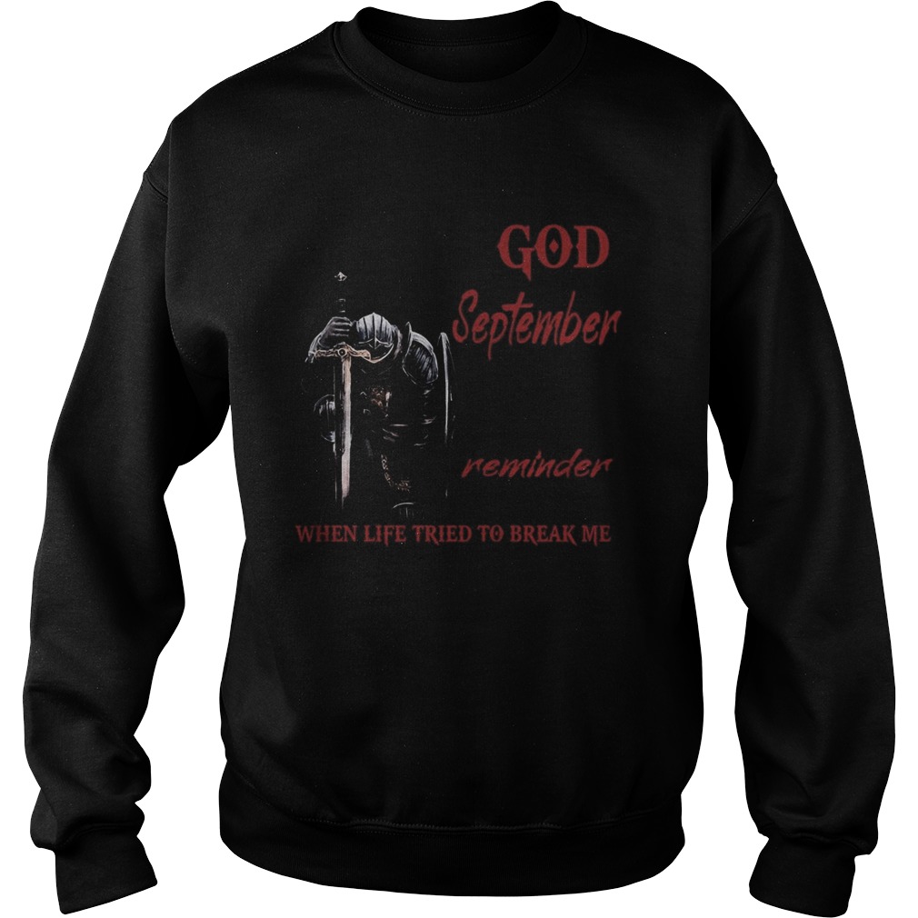 Templar knight god september reminder when life tried to break me  Sweatshirt