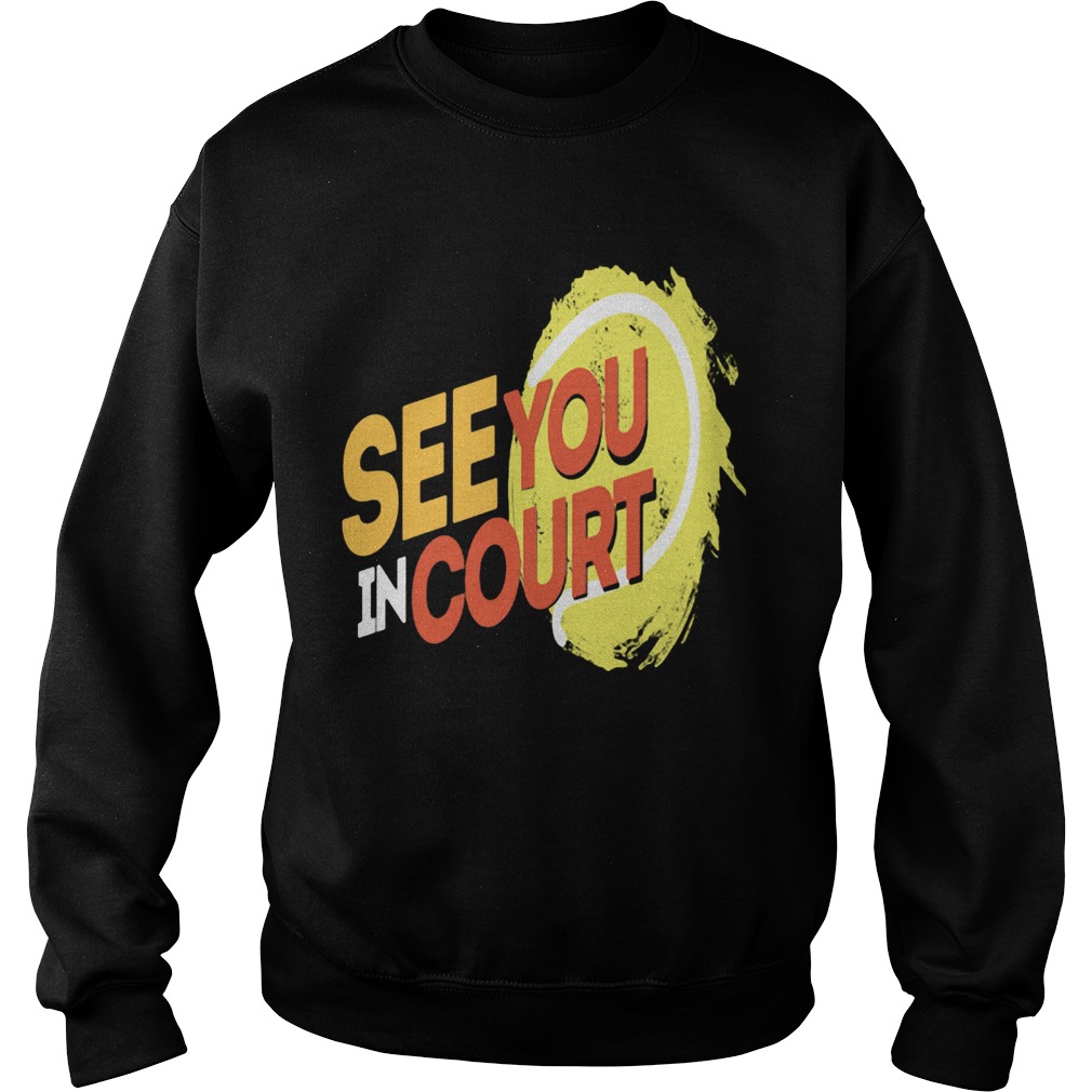 Tennis see you in court 2020 Sweatshirt