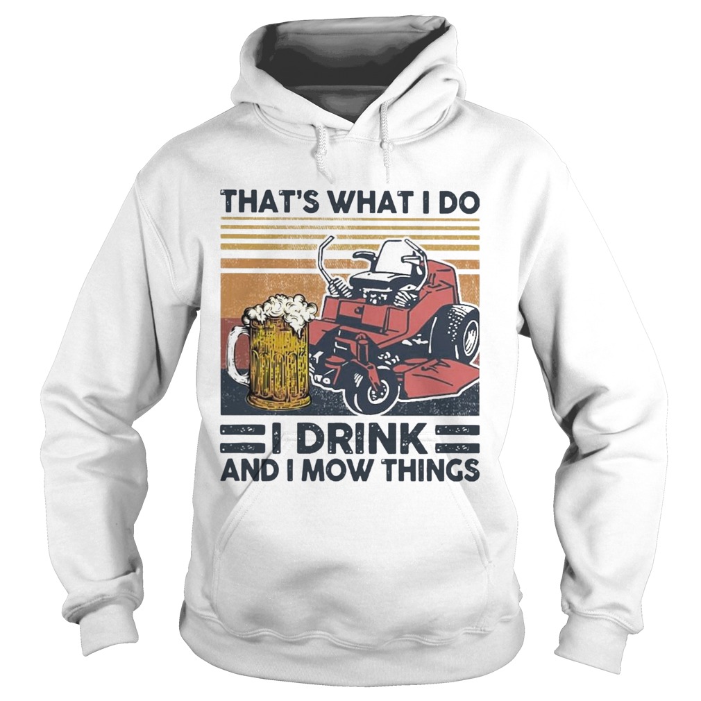 Thats What I Do I Drink And I Mow Things  Hoodie