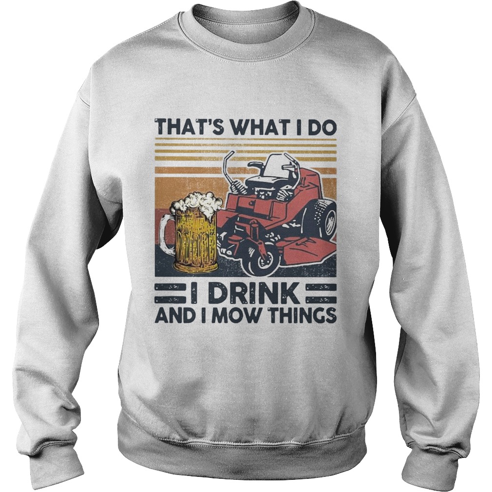 Thats What I Do I Drink And I Mow Things  Sweatshirt