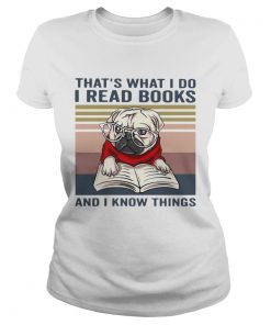 Thats What I Do I Read Books And I Know Things Pug Vintage  Classic Ladies