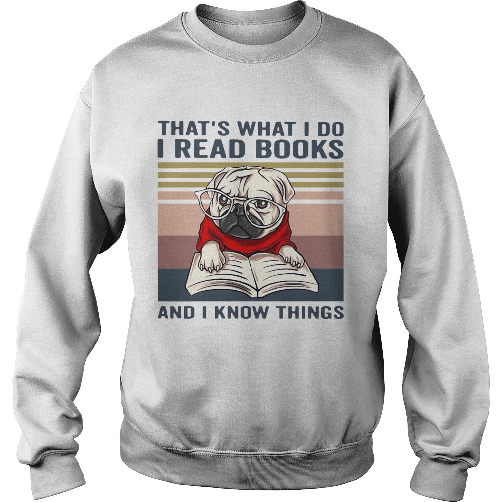 Thats What I Do I Read Books And I Know Things Pug Vintage  Sweatshirt
