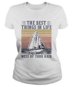 The Best Things In Life Mess Up Your Hair Sailboat Vintage Retro  Classic Ladies