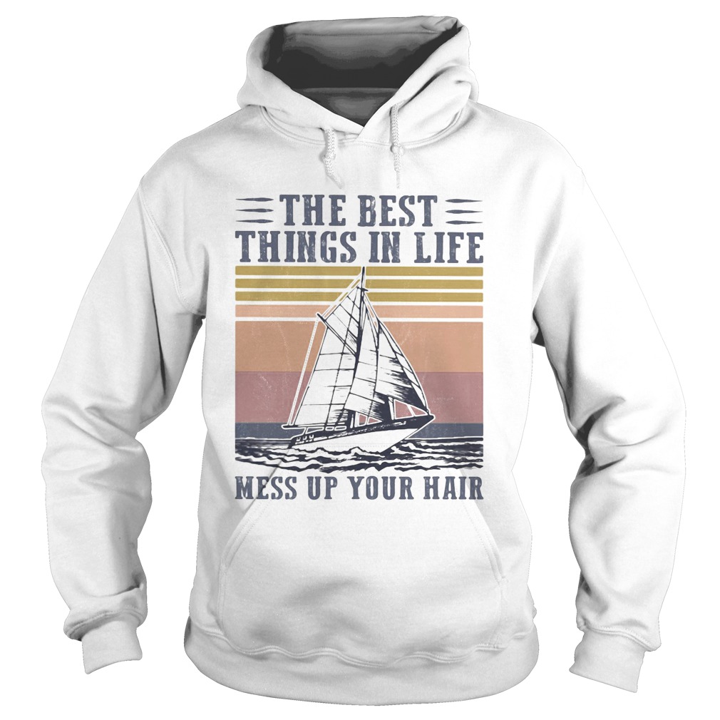 The Best Things In Life Mess Up Your Hair Sailboat Vintage Retro Hoodie